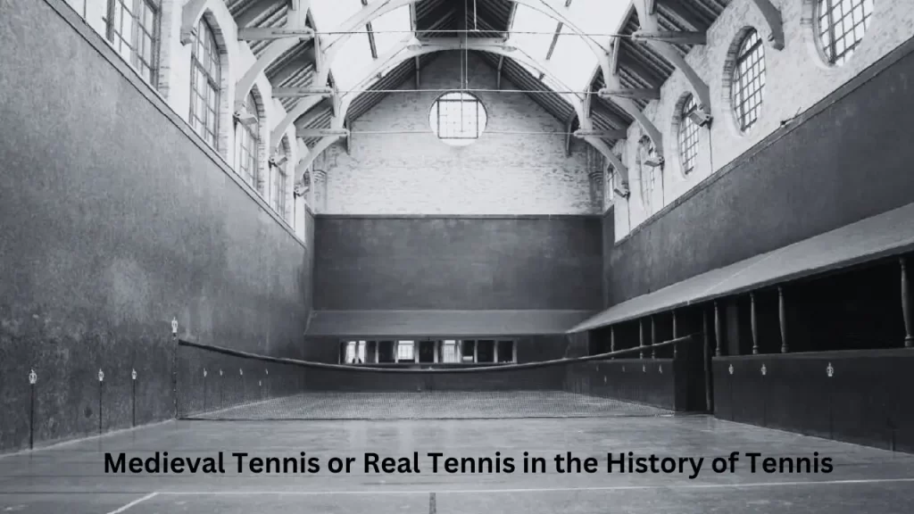 Medieval Tennis or Real Tennis in the History of Tennis