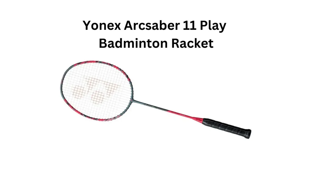 Yonex Arcsaber 11 Play Badminton Racket: Best for Intermediate And Advanced Players
